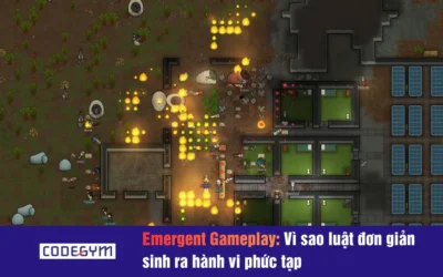 Emergent Gameplay: Vì sao luật đơn giản sinh ra hành vi phức tạp